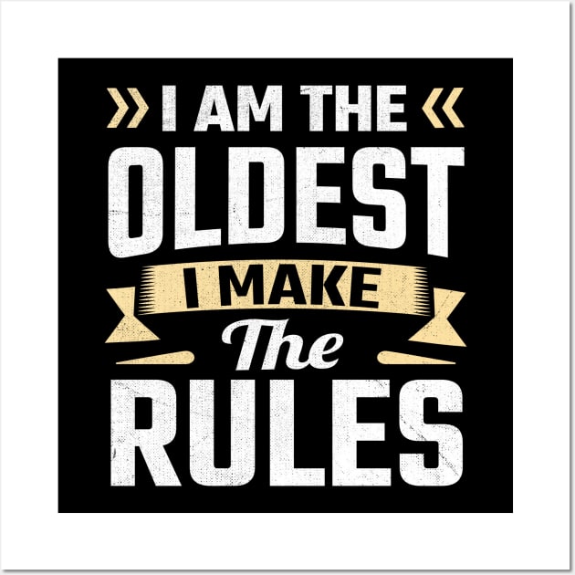 i am the oldest i make the rules Wall Art by TheDesignDepot